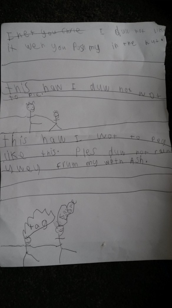 Maybe I should translate this note Milo whipped off for his buddy Charlie yesterday before school.   "I hate you Charlie.  I do not like it when you push me in the nut.   This is how I do not want to play P